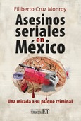Asesinos seriales en México. Una mirada a su psique criminal Portada de: Asesinos seriales en México. Una mirada a su psique criminal